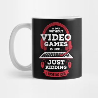 A Day Without Video Games Is Like Mug